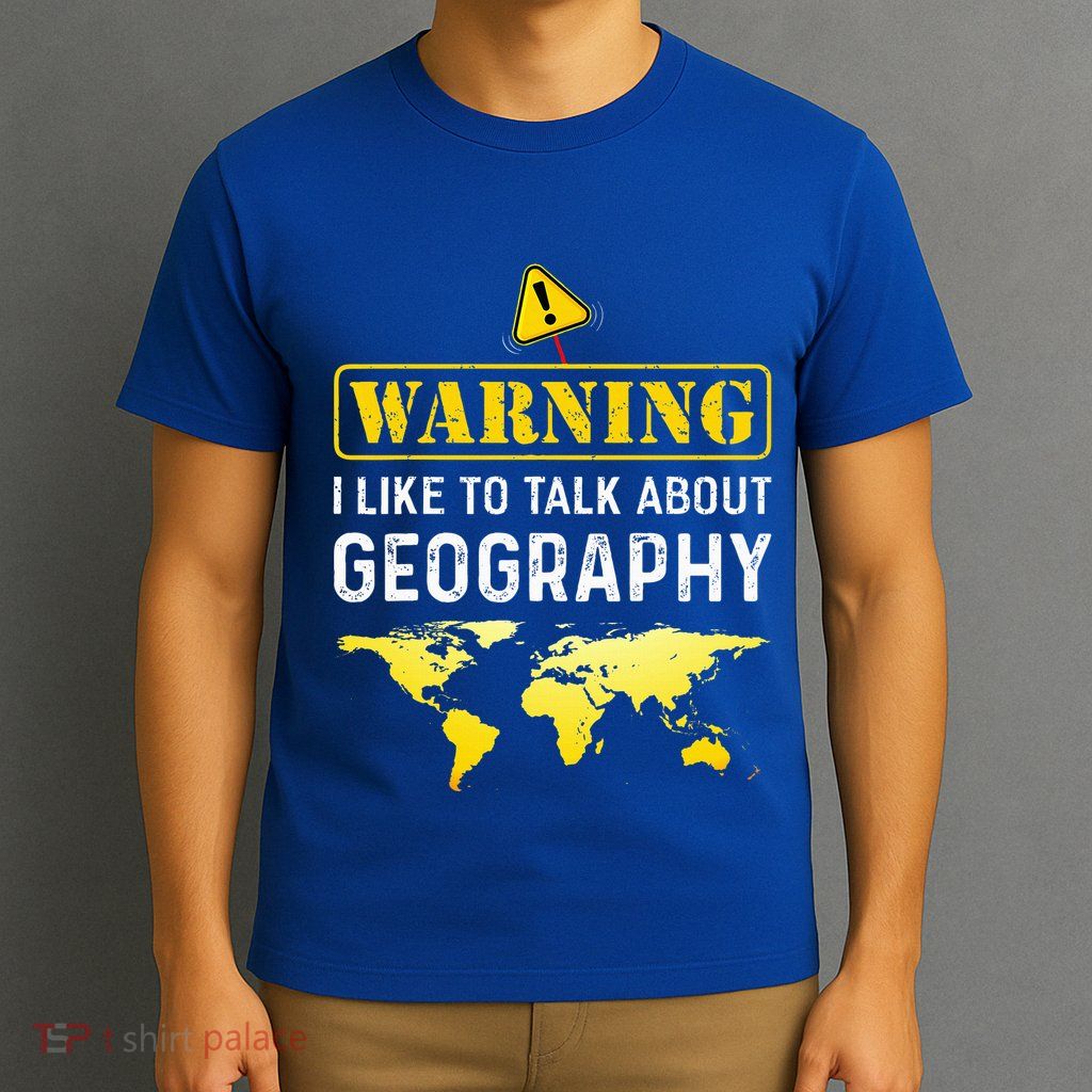 I Like To Talk About Geography T-Shirt