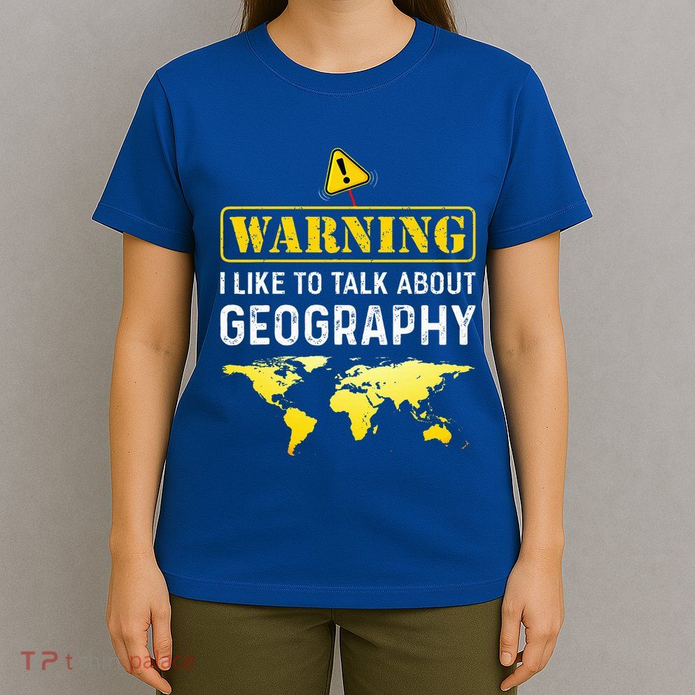I Like To Talk About Geography T-Shirt