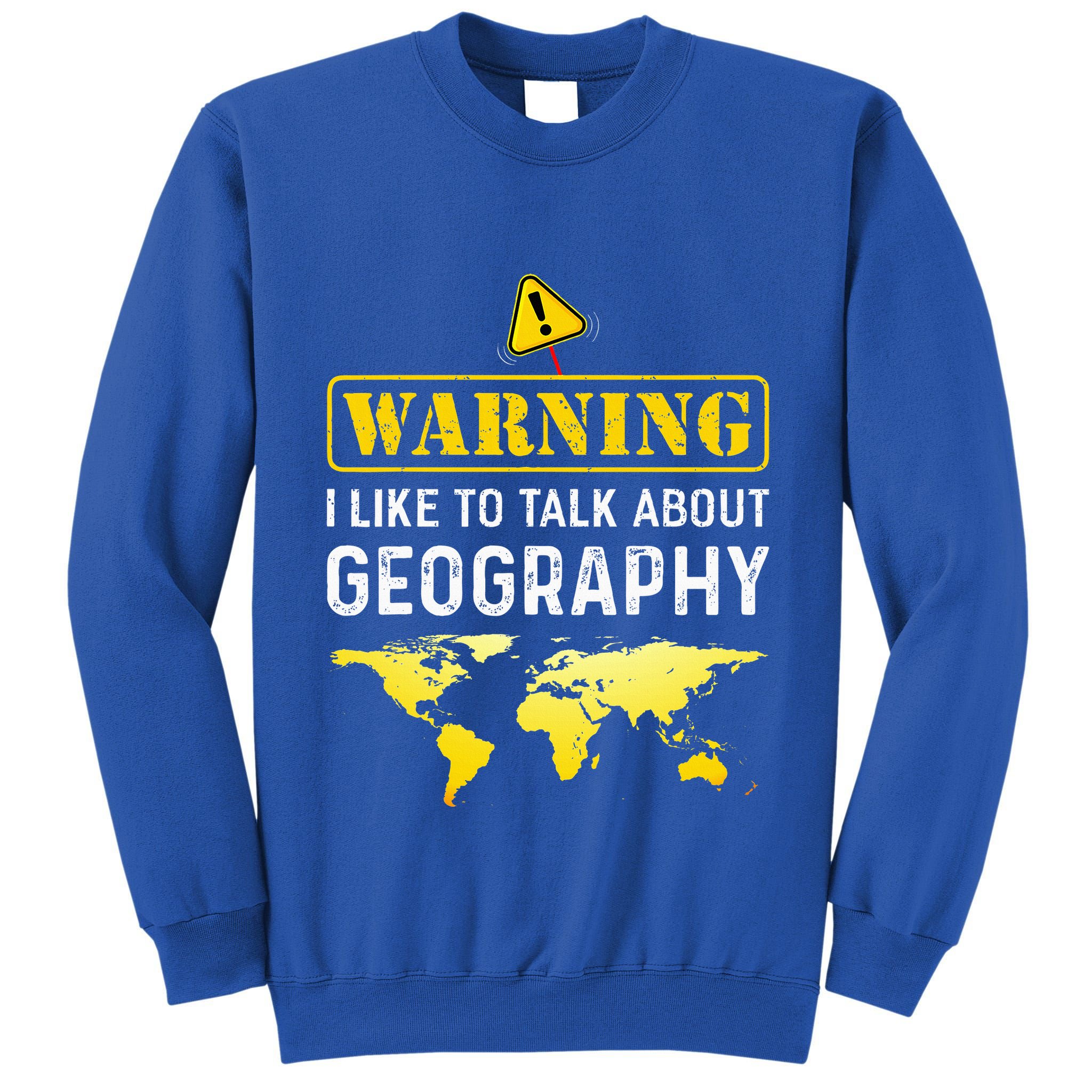 I Like To Talk About Geography Tall Sweatshirt