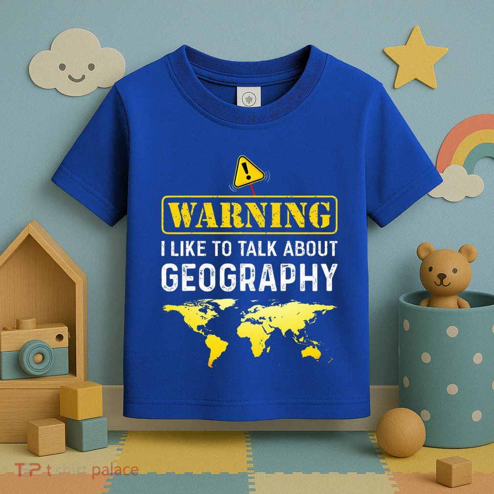 I Like To Talk About Geography Toddler T-Shirt