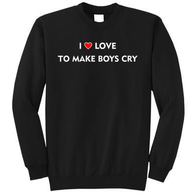 I Love To Make Boys Cry Funny Heart Sweatshirt