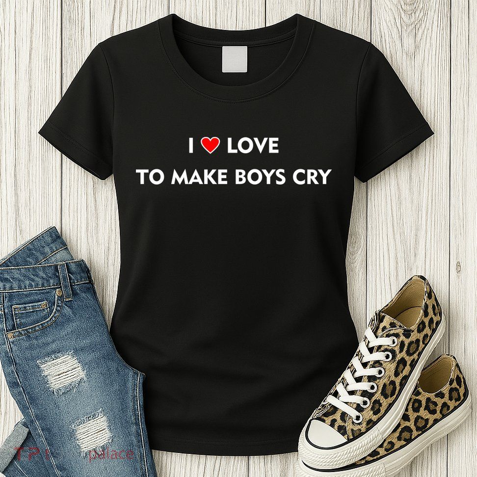 I Love To Make Boys Cry Funny Heart Womens T-Shirt