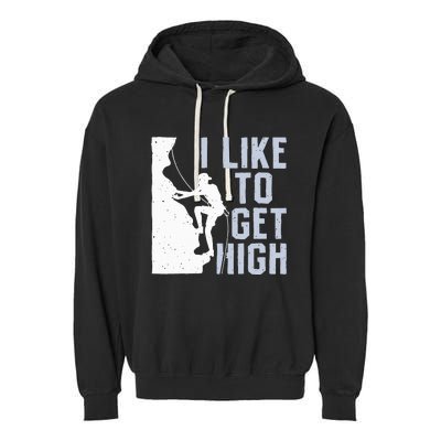 I Like To Get High Bouldering Mountain Climber Garment-Dyed Fleece Hoodie