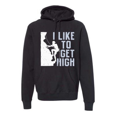 I Like To Get High Bouldering Mountain Climber Premium Hoodie