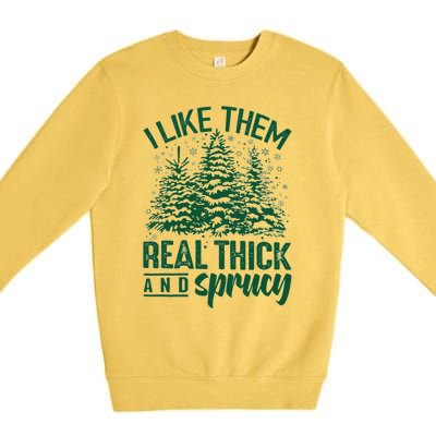 I Like Them Real Thick And Sprucey Funny Christmas Tree Gift Premium Crewneck Sweatshirt