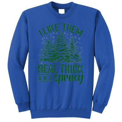 I Like Them Real Thick And Sprucey Funny Christmas Tree Gift Sweatshirt