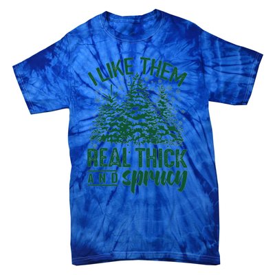 I Like Them Real Thick And Sprucey Funny Christmas Tree Gift Tie-Dye T-Shirt