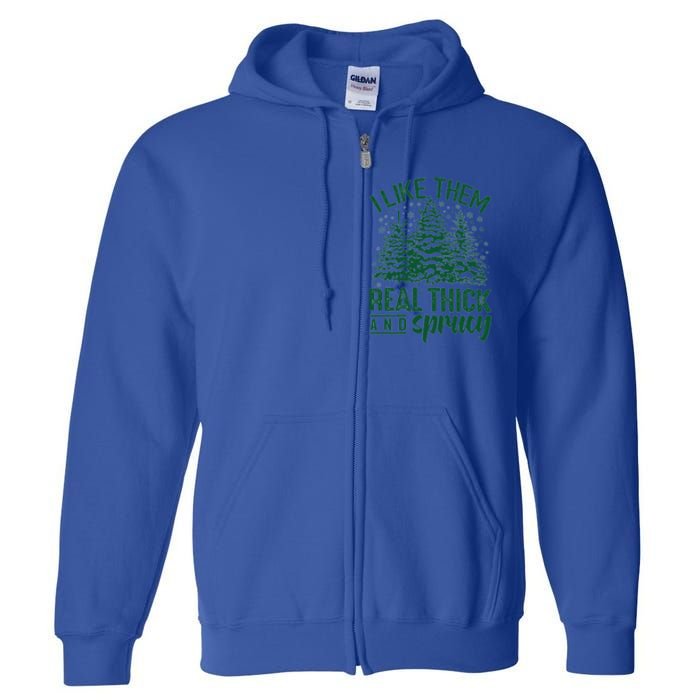 I Like Them Real Thick And Sprucey Funny Christmas Tree Gift Full Zip Hoodie