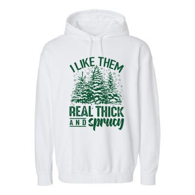 I Like Them Real Thick And Sprucey Funny Christmas Tree Gift Garment-Dyed Fleece Hoodie