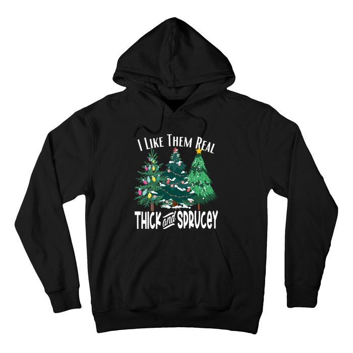 I Like Them Real Thick And Sprucey Funny Christmas Trees Gag Hoodie