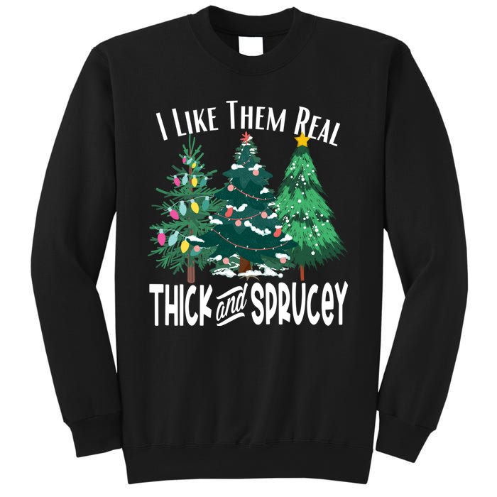 I Like Them Real Thick And Sprucey Funny Christmas Trees Gag Sweatshirt