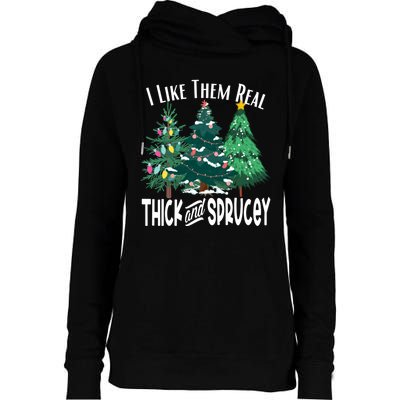 I Like Them Real Thick And Sprucey Funny Christmas Trees Gag Womens Funnel Neck Pullover Hood