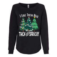 I Like Them Real Thick And Sprucey Funny Christmas Trees Gag Womens California Wash Sweatshirt