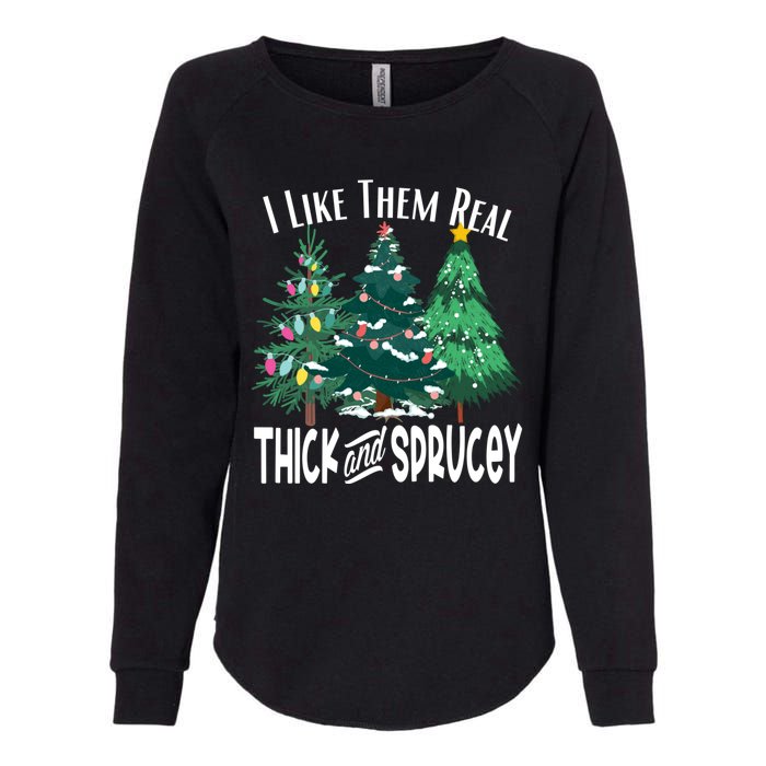 I Like Them Real Thick And Sprucey Funny Christmas Trees Gag Womens California Wash Sweatshirt