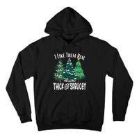 I Like Them Real Thick And Sprucey Funny Christmas Trees Gag Tall Hoodie