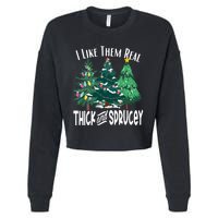 I Like Them Real Thick And Sprucey Funny Christmas Trees Gag Cropped Pullover Crew