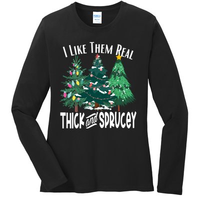 I Like Them Real Thick And Sprucey Funny Christmas Trees Gag Ladies Long Sleeve Shirt