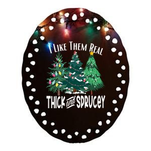 I Like Them Real Thick And Sprucey Funny Christmas Trees Gag Ceramic Oval Ornament