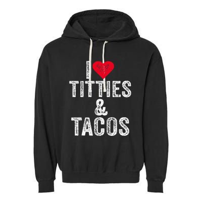 I Love Titties And Tacos Heart Funny Adult Phone Accessory Garment-Dyed Fleece Hoodie