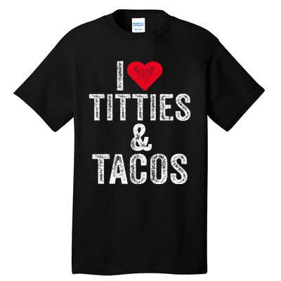 I Love Titties And Tacos Heart Funny Adult Phone Accessory Tall T-Shirt