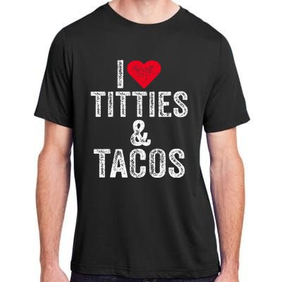 I Love Titties And Tacos Heart Funny Adult Phone Accessory Adult ChromaSoft Performance T-Shirt