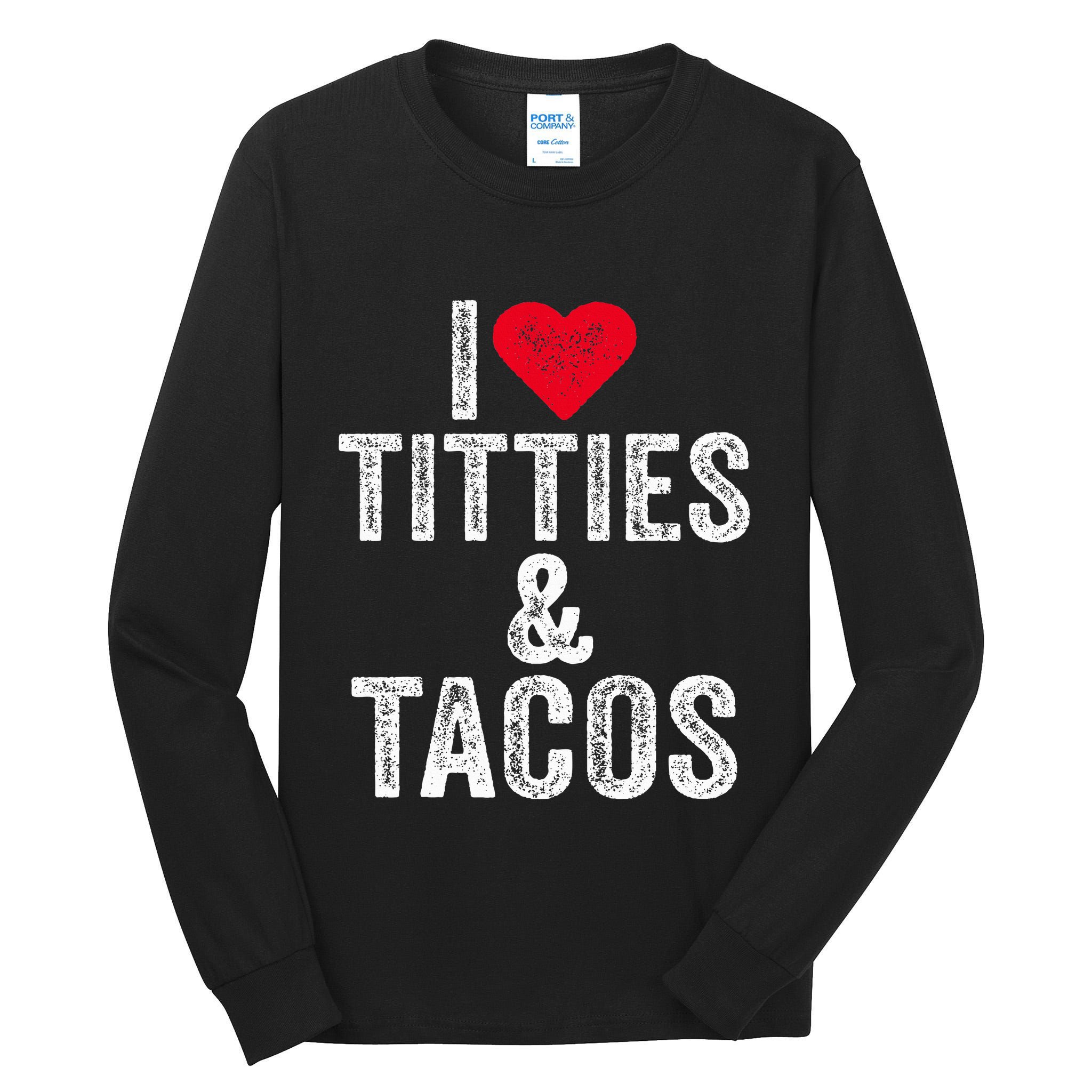 I Love Titties And Tacos Heart Funny Adult Phone Accessory Tall Long Sleeve T-Shirt