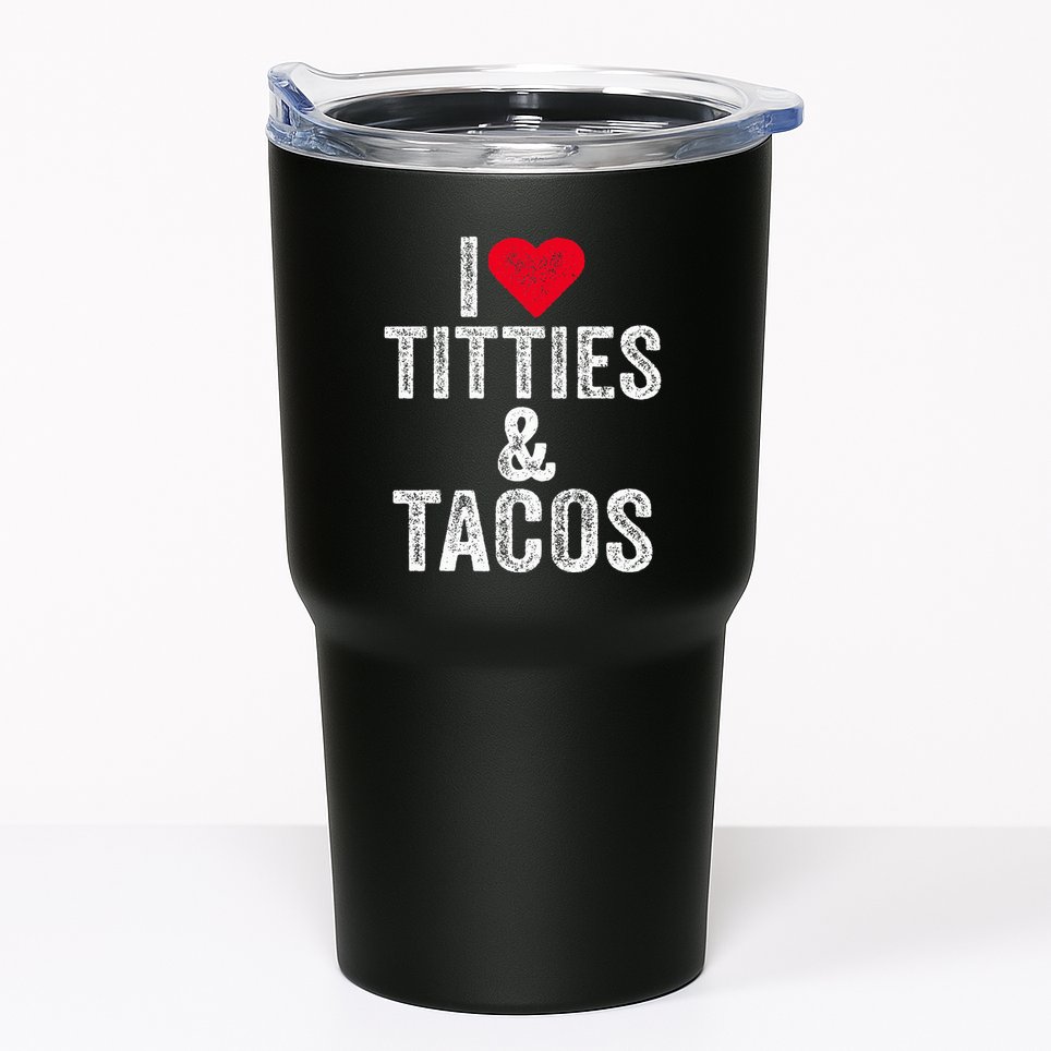 I Love Titties And Tacos Heart Funny Adult Phone Accessory Tumbler