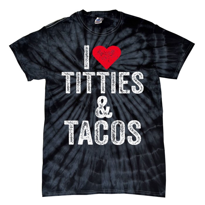 I Love Titties And Tacos Heart Funny Adult Phone Accessory Tie-Dye T-Shirt