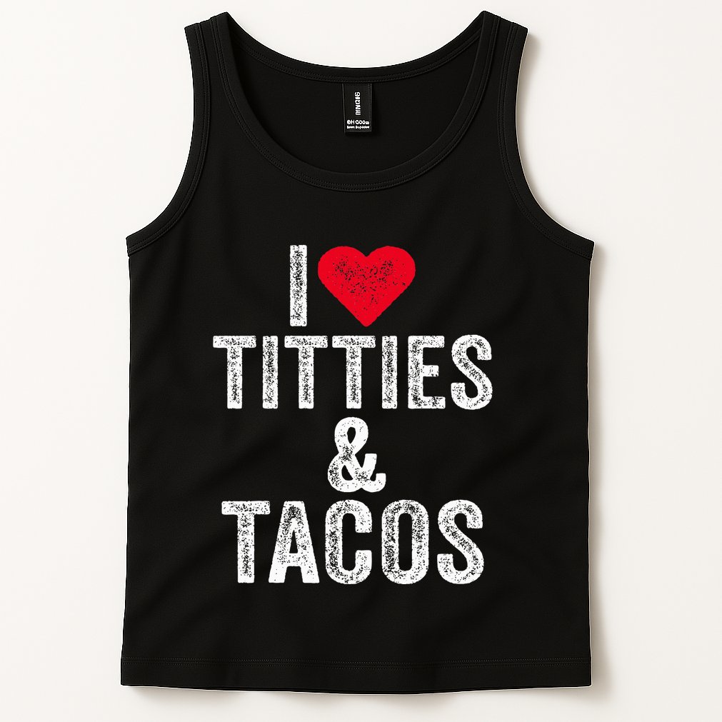 I Love Titties And Tacos Heart Funny Adult Phone Accessory Tank Top