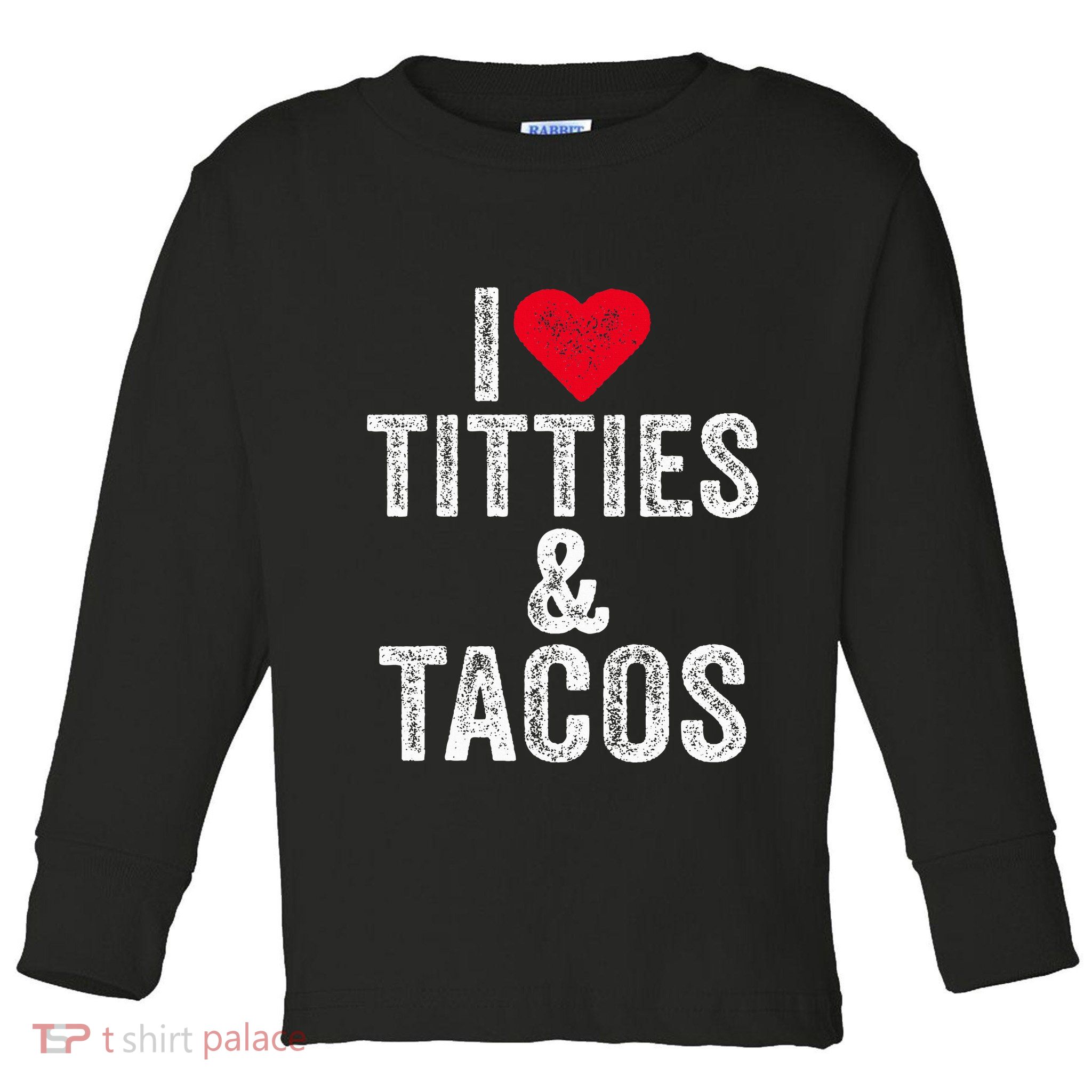 I Love Titties And Tacos Heart Funny Adult Phone Accessory Toddler Long Sleeve Shirt