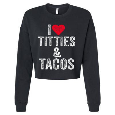 I Love Titties And Tacos Heart Funny Adult Phone Accessory Cropped Pullover Crew