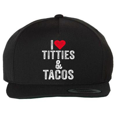 I Love Titties And Tacos Heart Funny Adult Phone Accessory Wool Snapback Cap