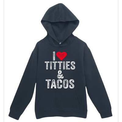 I Love Titties And Tacos Heart Funny Adult Phone Accessory Urban Pullover Hoodie