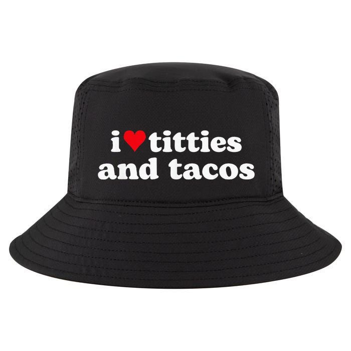 I Love Titties And Tacos Funny Cool Comfort Performance Bucket Hat