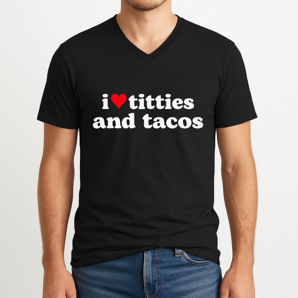 I Love Titties And Tacos Funny V-Neck T-Shirt