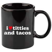 I Love Titties And Tacos Funny 11oz C Handle Ceramic Mug