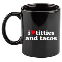 I Love Titties And Tacos Funny 11oz C Handle Ceramic Mug