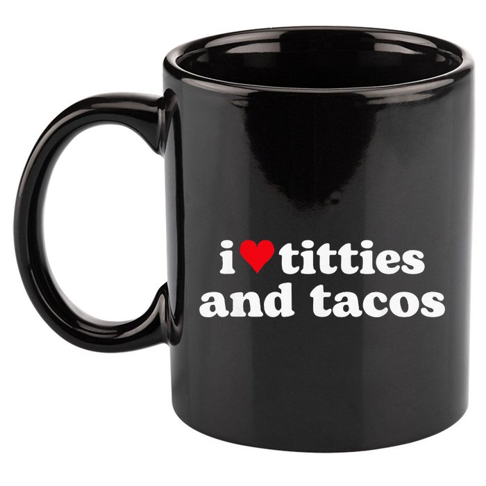 I Love Titties And Tacos Funny 11oz C Handle Ceramic Mug