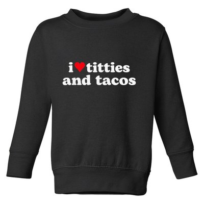 I Love Titties And Tacos Funny Toddler Sweatshirt