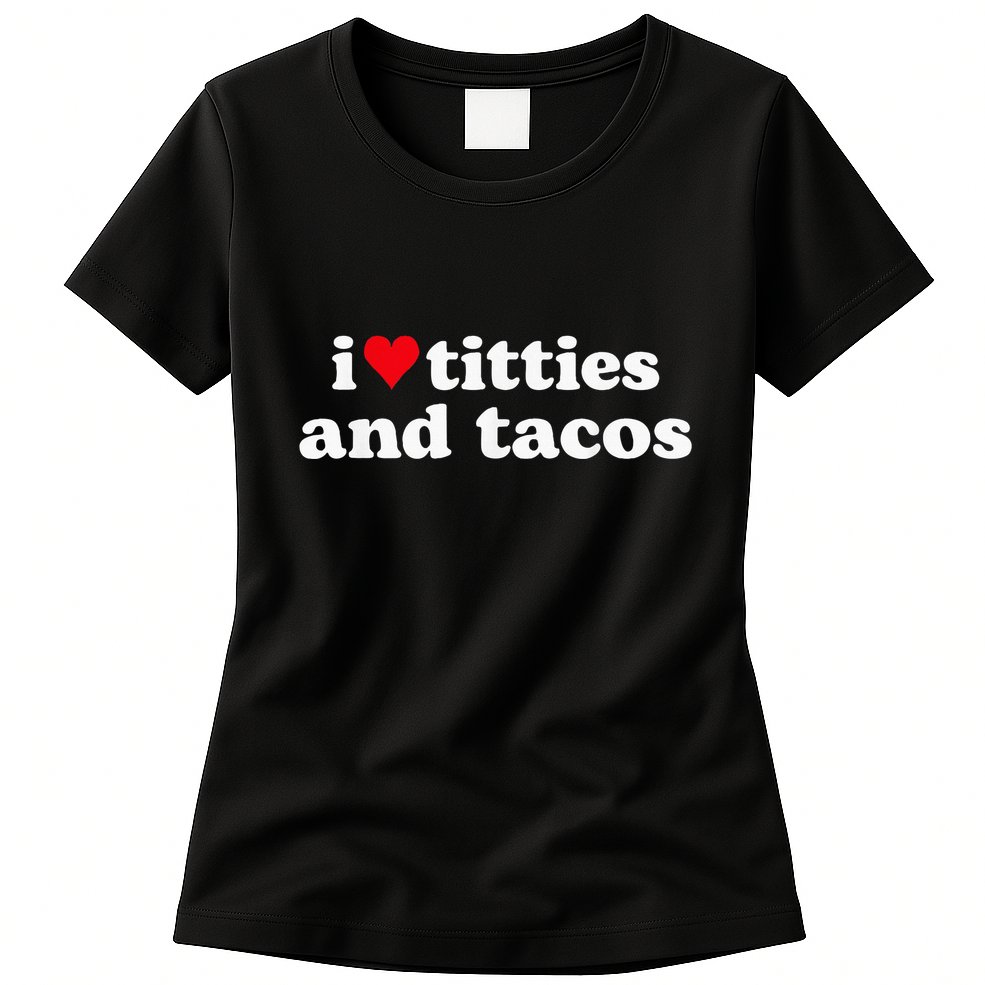 I Love Titties And Tacos Funny Womens T-Shirt