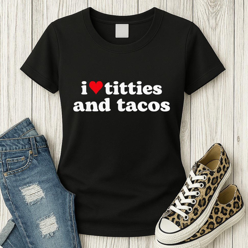 I Love Titties And Tacos Funny Womens T-Shirt