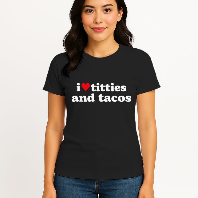 I Love Titties And Tacos Funny Womens T-Shirt