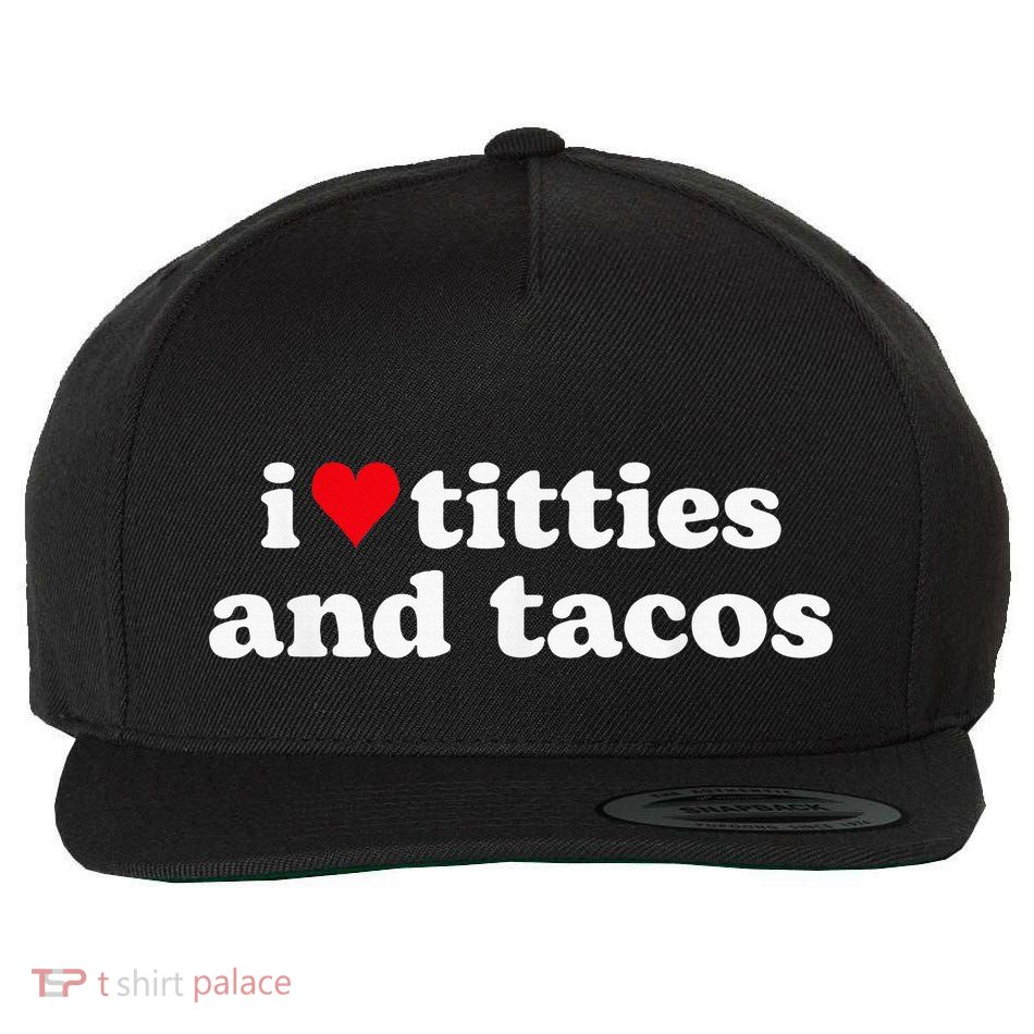 I Love Titties And Tacos Funny Wool Snapback Cap