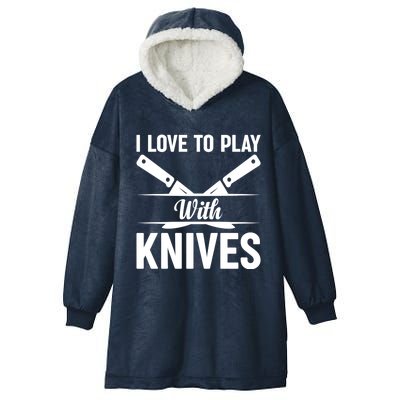 I Love To Play With Knives Kitchen Tools Culinary Chef Cooks Gift Hooded Wearable Blanket