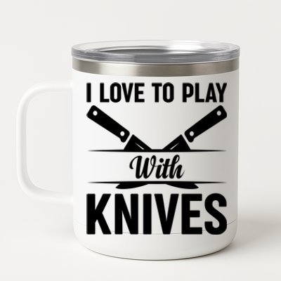 I Love To Play With Knives Kitchen Tools Culinary Chef Cooks Gift 12 oz Stainless Steel Tumbler Cup