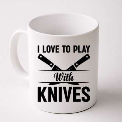 I Love To Play With Knives Kitchen Tools Culinary Chef Cooks Gift Coffee Mug