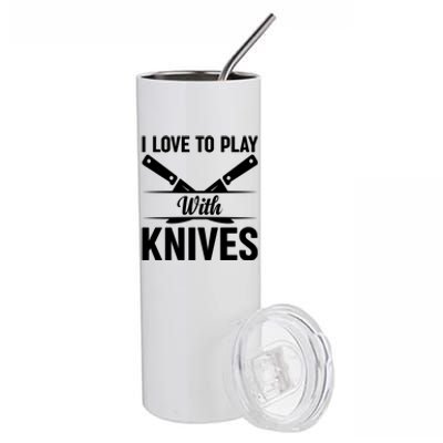 I Love To Play With Knives Kitchen Tools Culinary Chef Cooks Gift Stainless Steel Tumbler