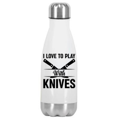 I Love To Play With Knives Kitchen Tools Culinary Chef Cooks Gift Stainless Steel Insulated Water Bottle