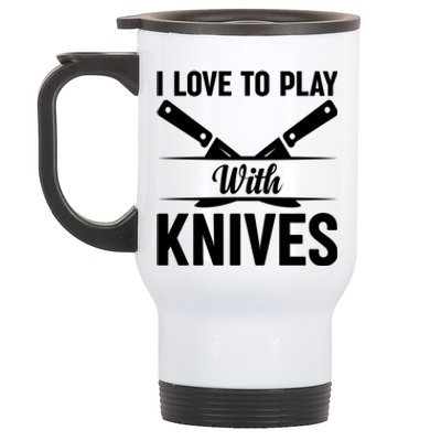 I Love To Play With Knives Kitchen Tools Culinary Chef Cooks Gift Stainless Steel Travel Mug