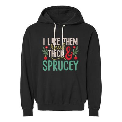 I Like Them Real Thick And Sprucey Cute Christmas Garment-Dyed Fleece Hoodie